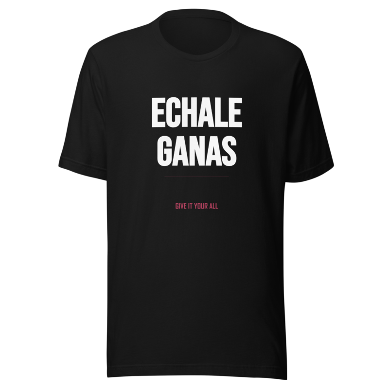 ECHALE GANAS · Give It Your All — Unisex Tee | AlmaPiece