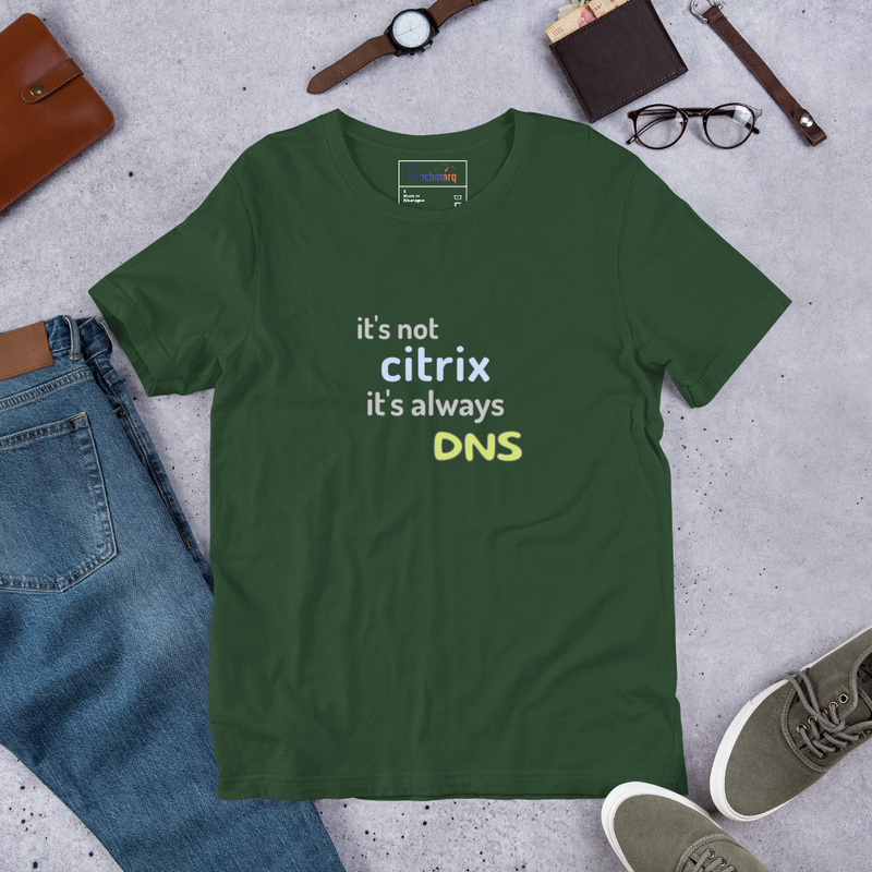 It's Not Citrix, It's Always DNS - Funny IT T-Shirt – S, Forest