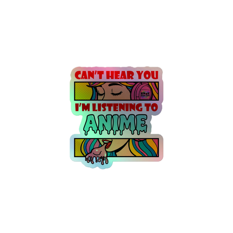 Can't hear you I'm listening to Anime Holographic stickers