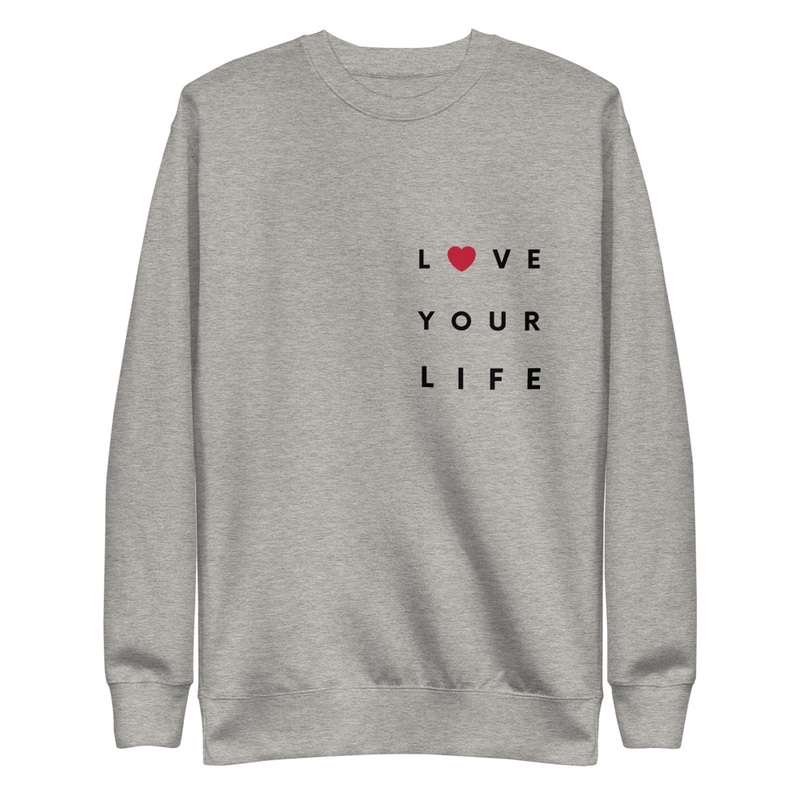Love your Life - Premium Sweatshirt