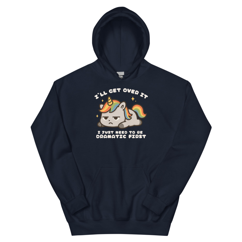 I'll Get Over It I Just Need to be Dramatic FirstUnisex Hoodie
