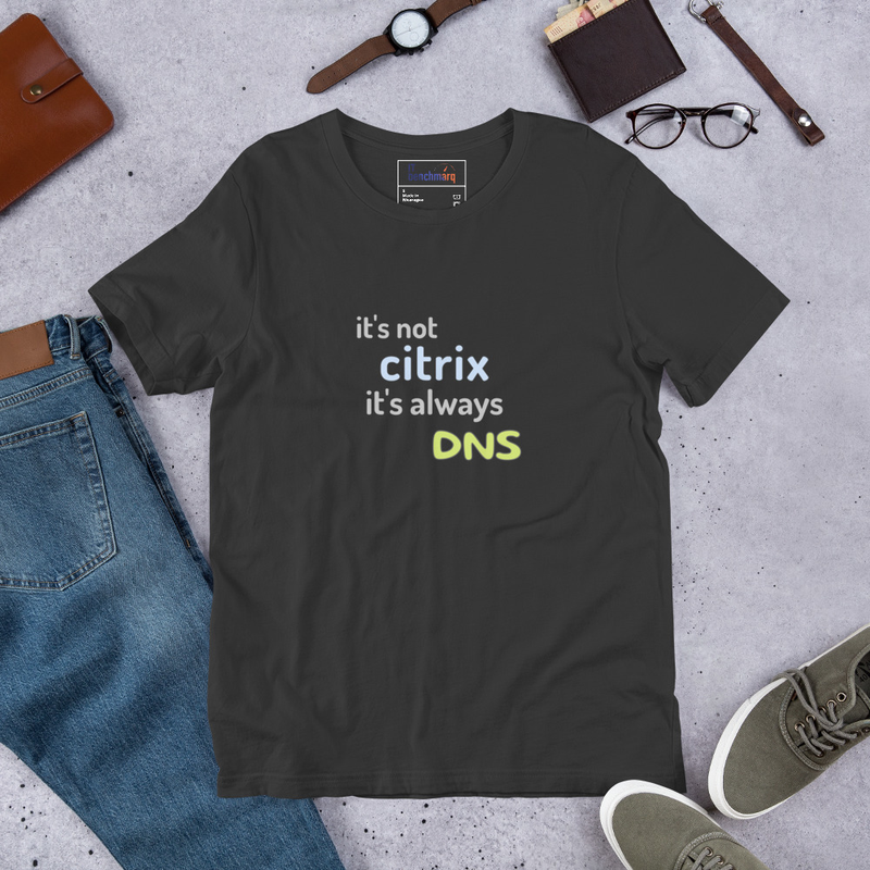 It's Not Citrix, It's Always DNS - Funny IT T-Shirt