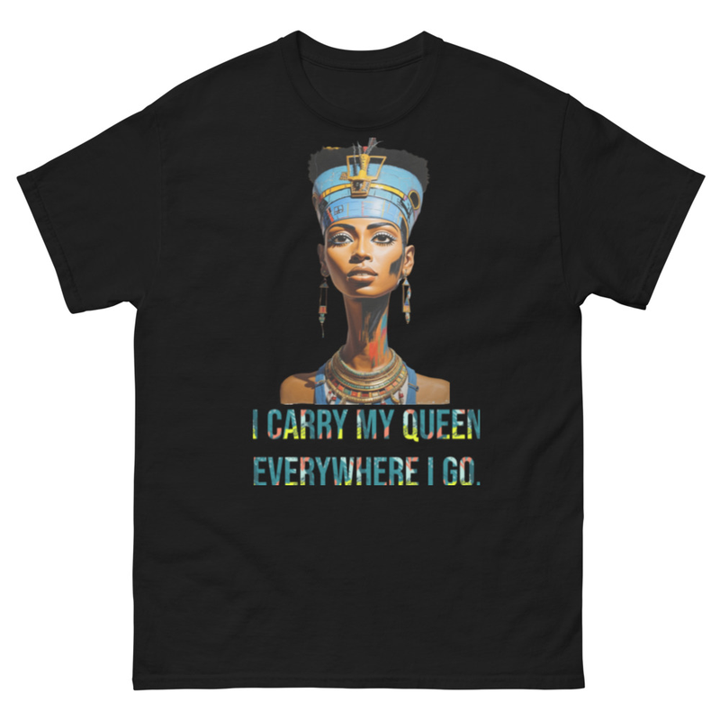 I CARRY MY QUEEN EVERYWHERE I GO III - Mens classic tee