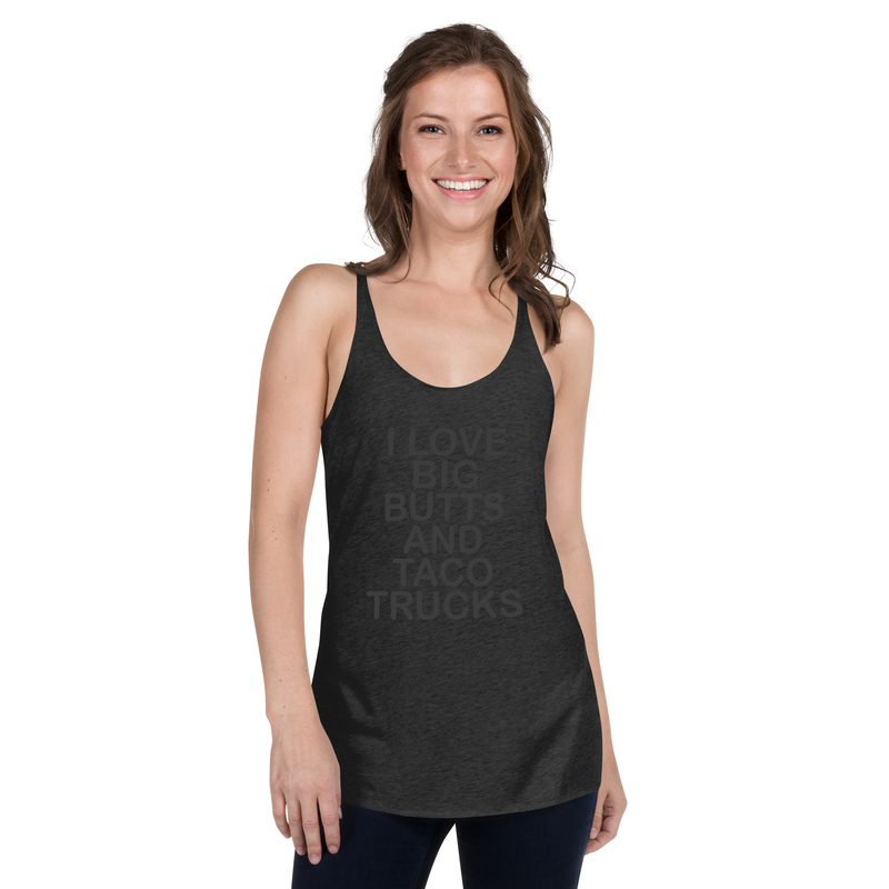 Women's Racerback Tank - I love big butts and Taco Trucks.