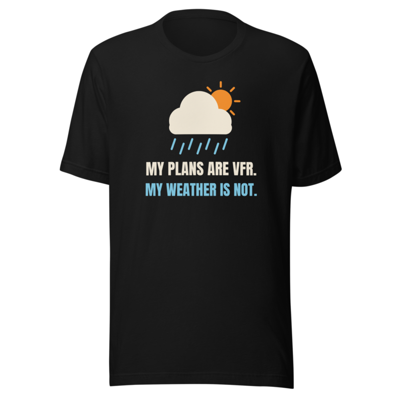 My Plans Are VFR. My Weather Is Not. t-shirt