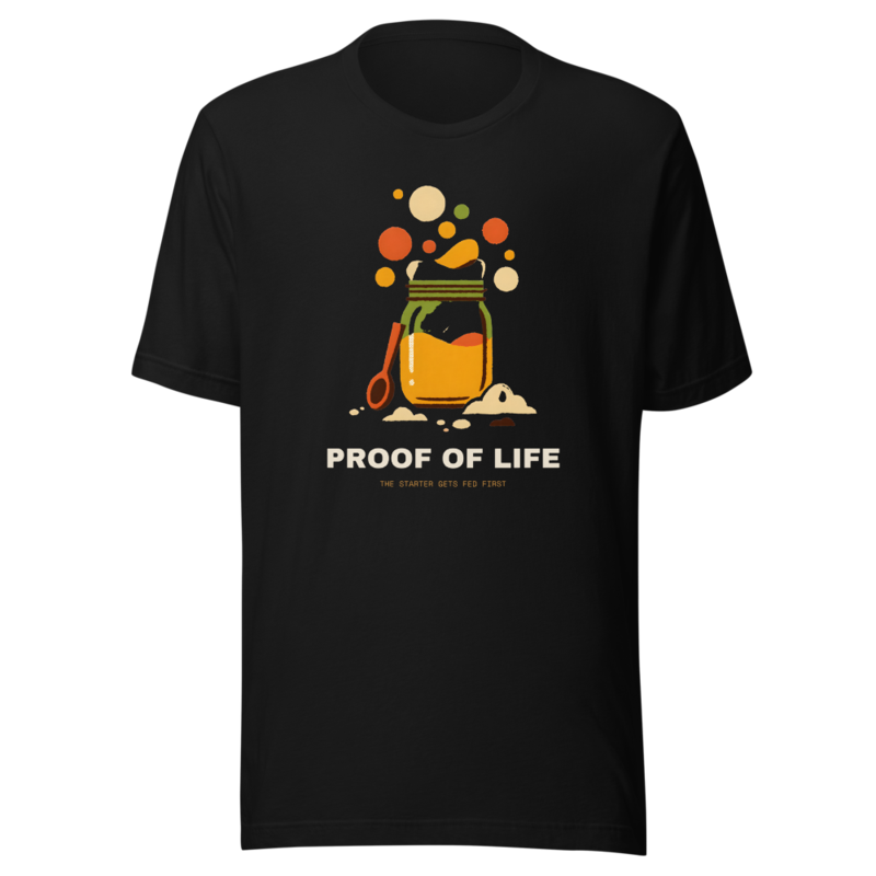 Proof Of Life Tee (Artist Series) — Sourdough Baking merch