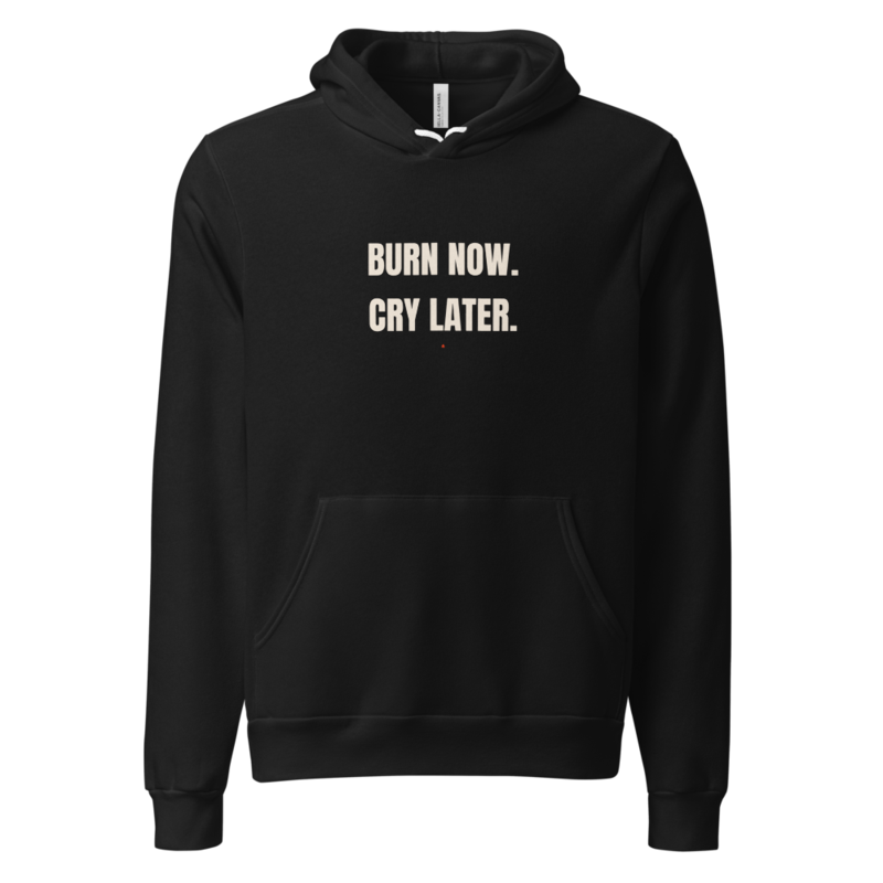 BURN NOW. CRY LATER. Hoodie — Hot Sauce merch