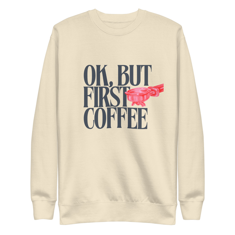 First Coffee - Premium Sweatshirt – S, Bone