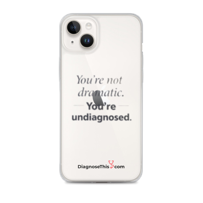  iPhone® You're not dramatic. You're undiagnosed.  – iPhone 14 Plus