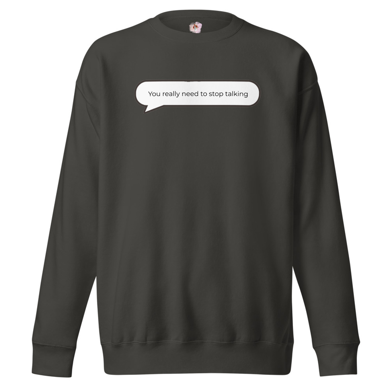 You really need to stop talking Sweatshirt image 3