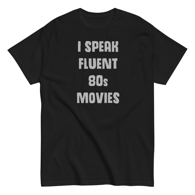 I Speak Fluent 80&#39;s Movies Unisex classic tee