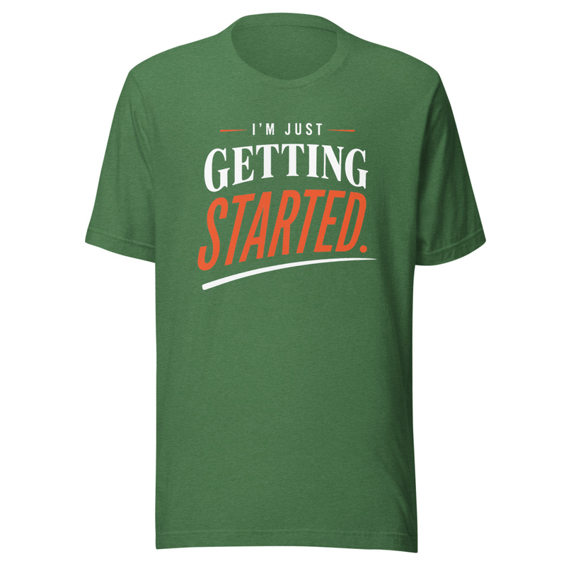 I'm Just Getting Started - T-Shirt – 3XL, Heather Grass Green