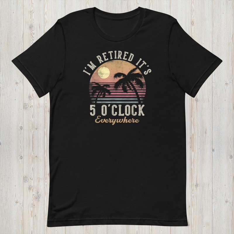 It's 5 o'clock everywhere i'm retired, funny retirement 2026 mockup 2