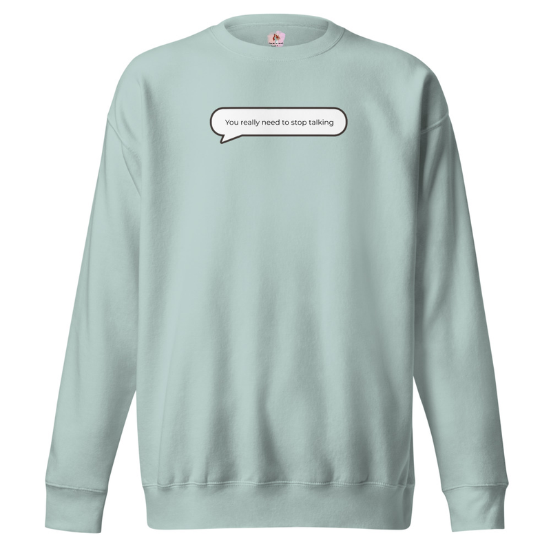 You really need to stop talking Sweatshirt image 8