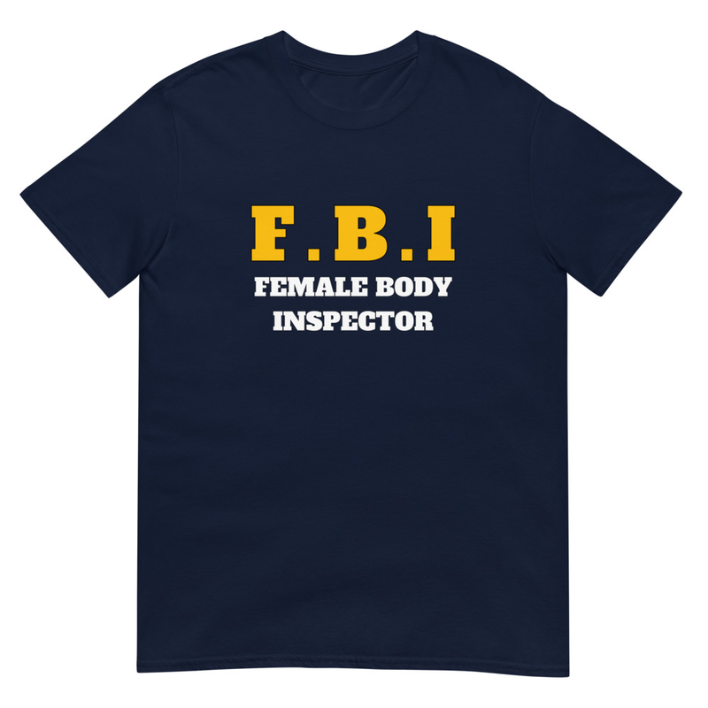 F.B.I Female Body Inspector Funny T-Shirt - Navy