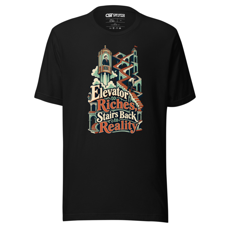 Elevator to Riches, Stairs Back to Reality T Shirt