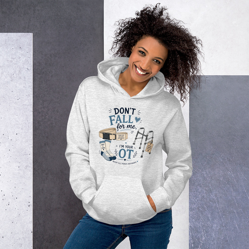 Don’t Fall for Me I’m Your OT Hoodie | Funny Occupational Therapy Sweatshirt