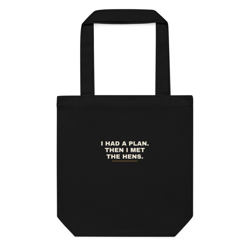 I HAD A PLAN. THEN I MET THE HENS. Tote mockup