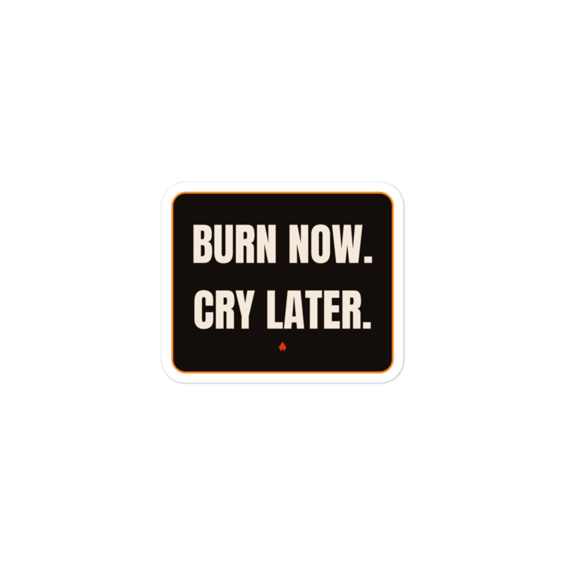 BURN NOW. CRY LATER. Sticker mockup