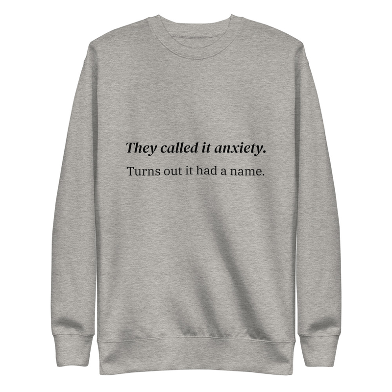 They called it anxiety. Turns out it had a name. – S, Carbon Grey