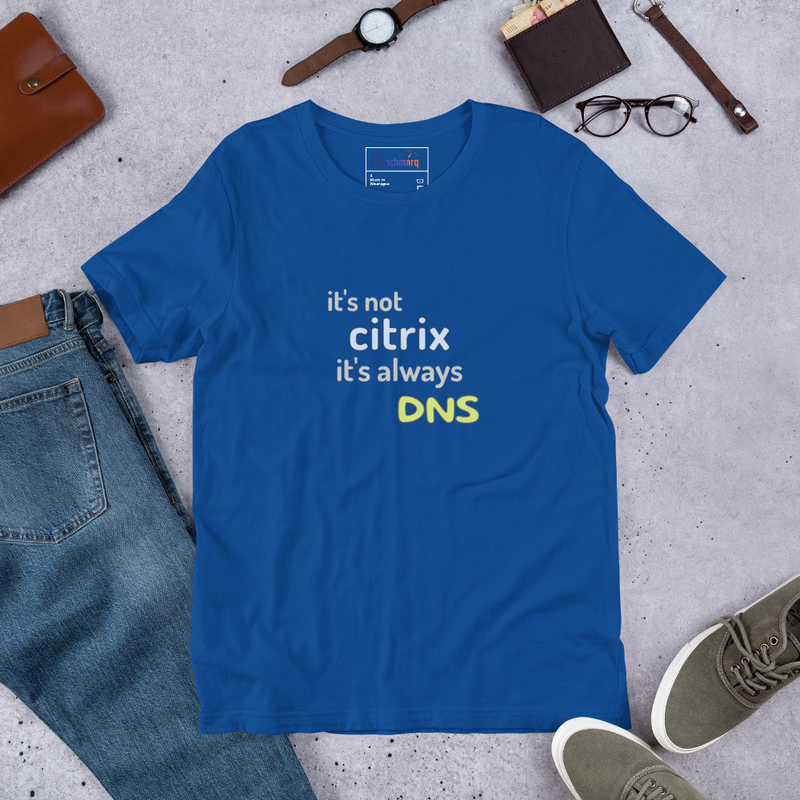 It's Not Citrix, It's Always DNS - Funny IT T-Shirt – S, True Royal
