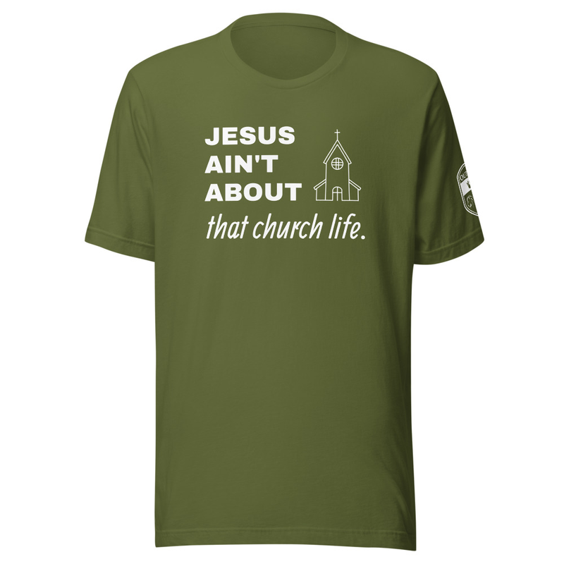JESUS AIN’T ABOUT THAT CHURCH LIFE Tee