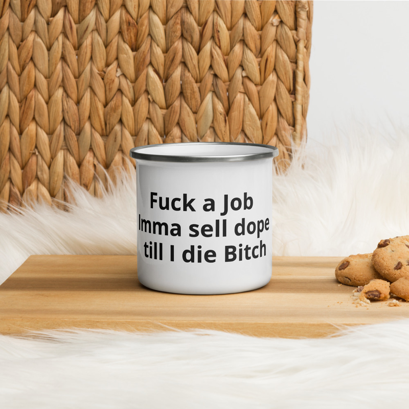Fuck a job imma sell dope till I die bitch Premium Trap or Die Enamel Mug