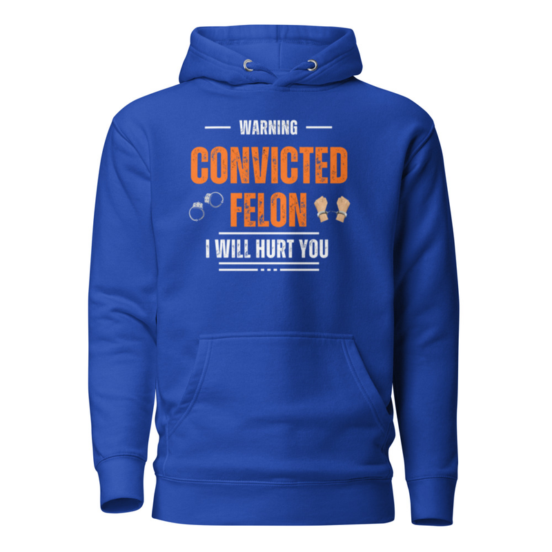 Convicted Felon dangeous hoodie