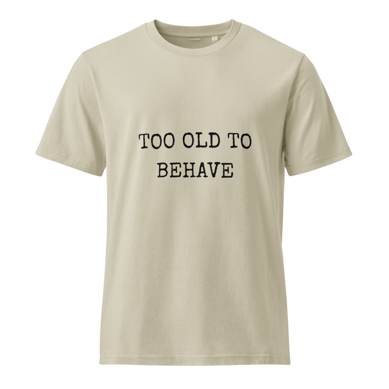 Unisex Vintage T-Shirt - Too Old to Behave – 3XL, G. Dyed Stone