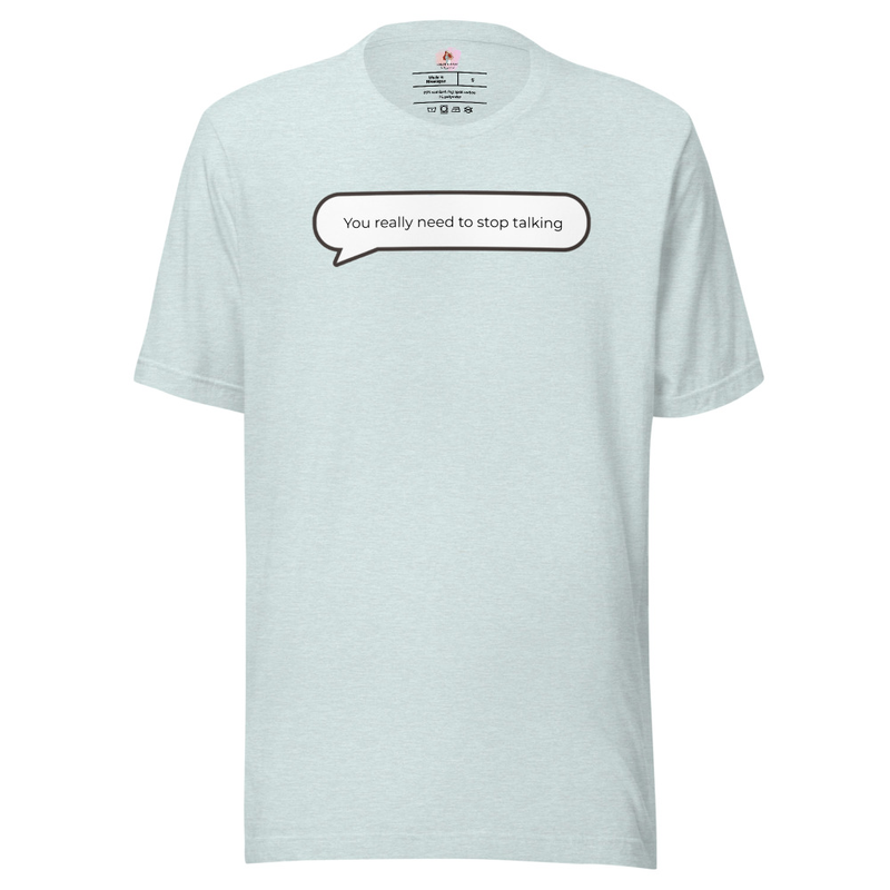 You really need to stop talking t-shirt image 12