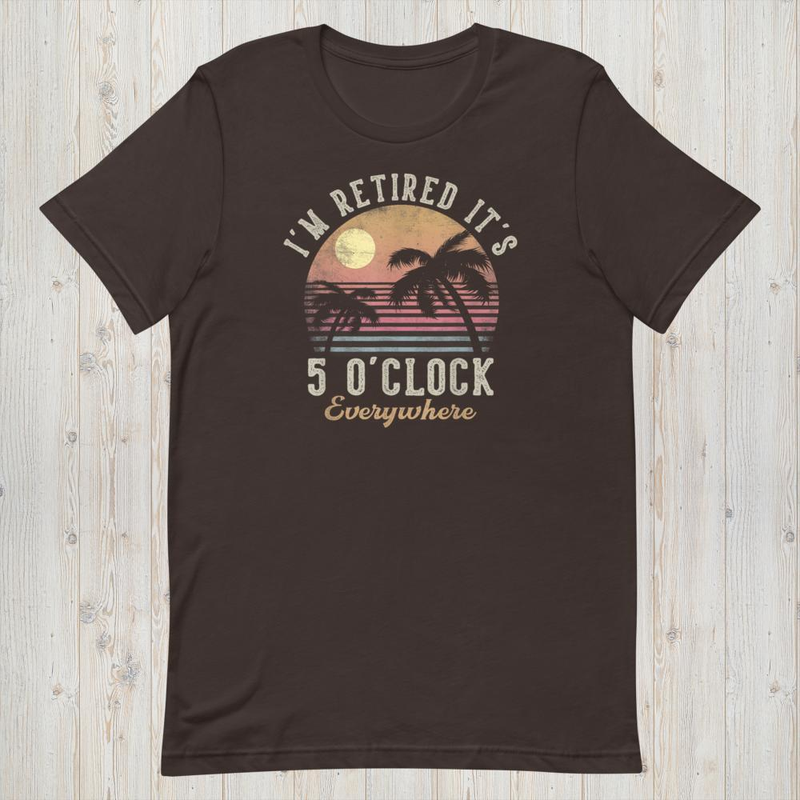 It's 5 o'clock everywhere i'm retired, funny retirement 2026 mockup 8