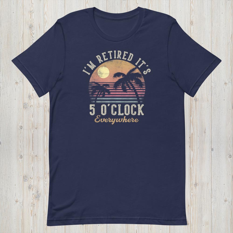 It's 5 o'clock everywhere i'm retired, funny retirement 2026 mockup 6