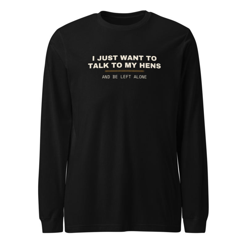 I JUST WANT TO TALK TO MY HENS Long Sleeve mockup