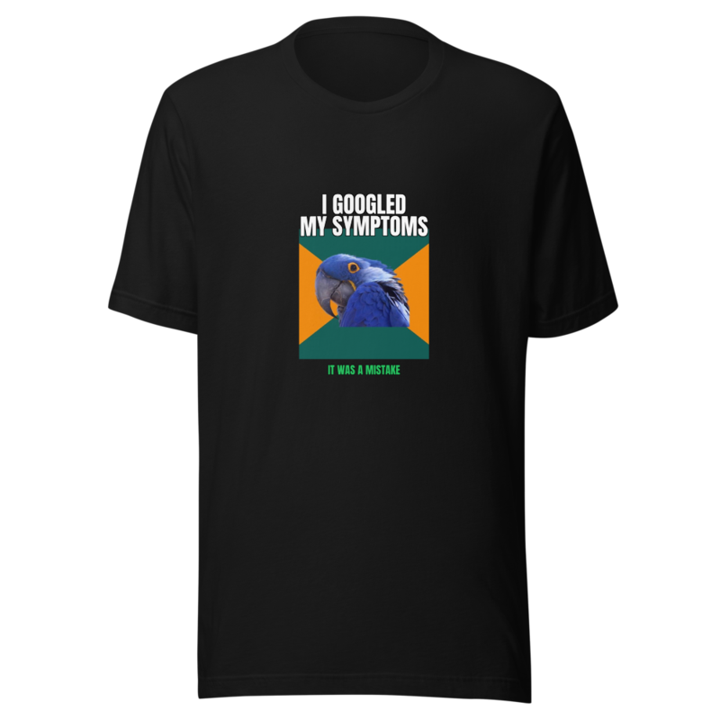 "I Googled My Symptoms" Tee