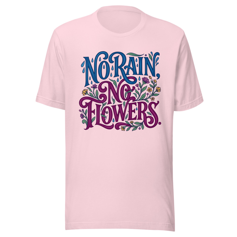 No Rain No Flowers Unisex t-shirt