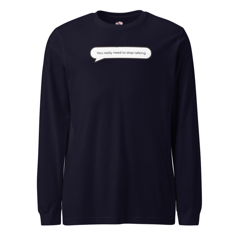 You really need to stop talking Long Sleeve Tee image 3