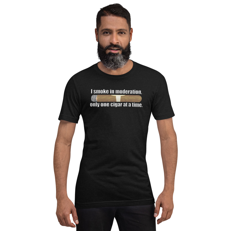 I Smoke In Moderation - Only One Cigar At a Time - Unisex t-shirt