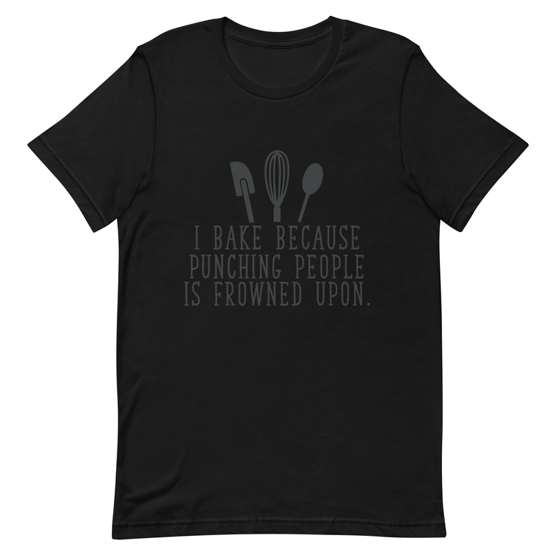 I bake because punching people is frowned upon Unisex t-shirt - bake, baking, bakery, cake, cookies, oven, mixer, dough, muffins, cupcake,