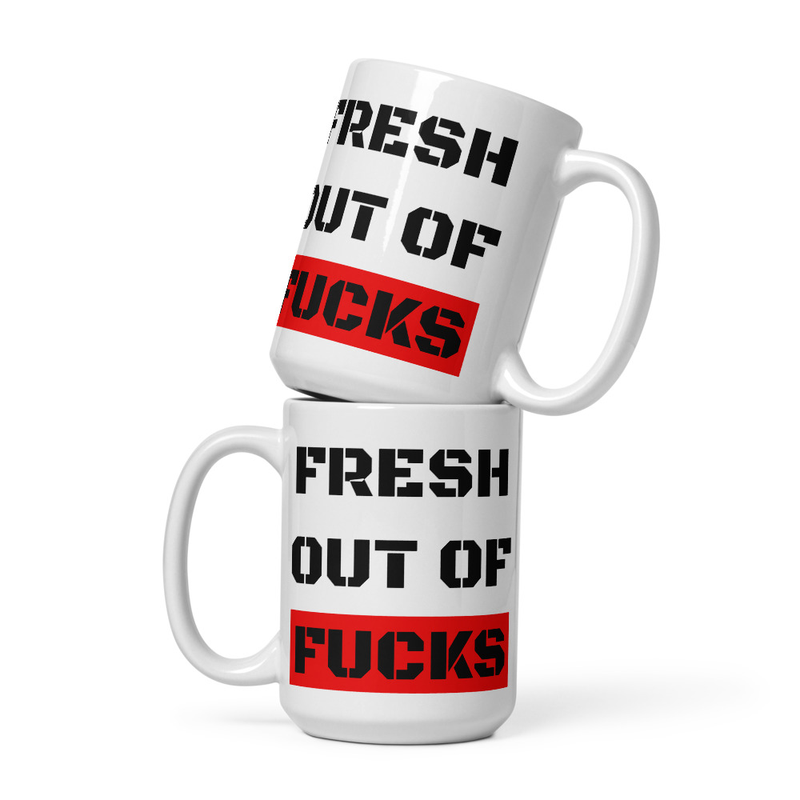 FRESH OUT OF FUCKS Mug