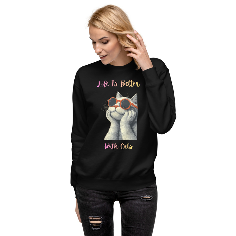 Unisex Premium Sweatshirt: Life Is Better With Cats