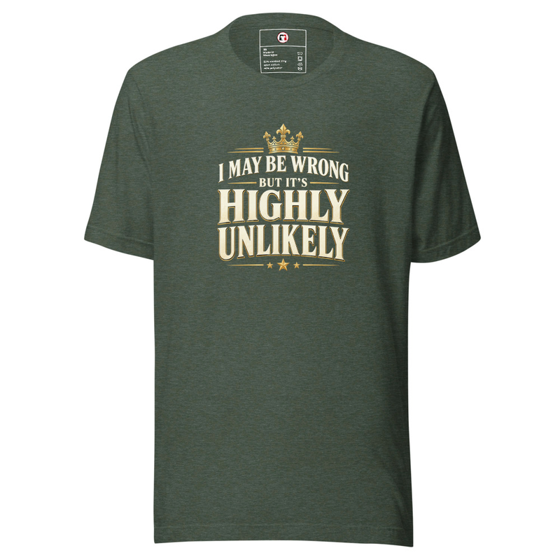 I Might Be Wrong But It's Highly Unlikely Unisex T-Shirt – XL, Heather Forest