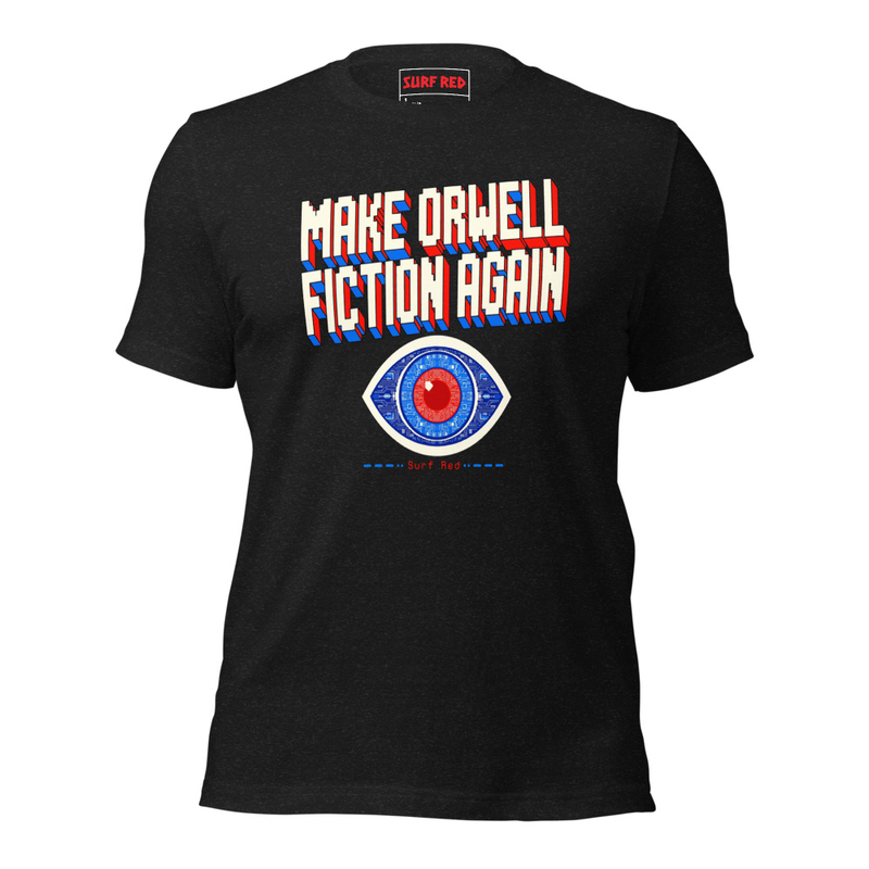 MAKE ORWELL FICTION AGAIN