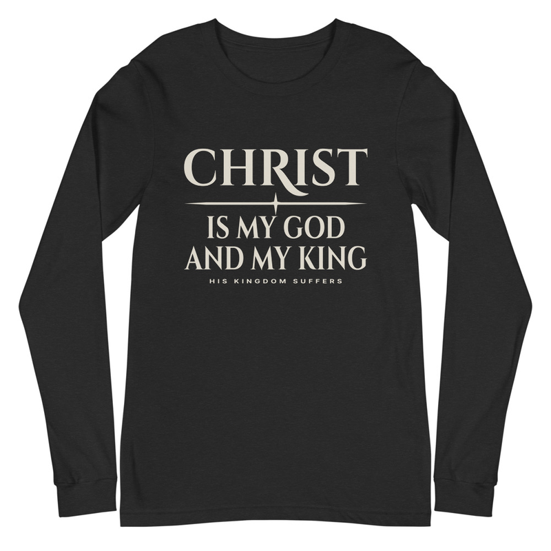 Christ Is My God and King Long Sleeve