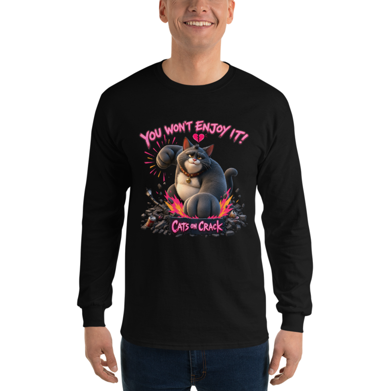 You Won't Enjoy It Long Sleeve