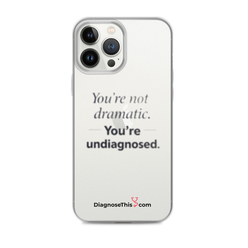  iPhone® You're not dramatic. You're undiagnosed.  – iPhone 13 Pro Max
