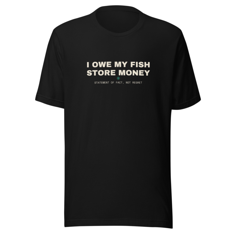 I OWE MY FISH STORE MONEY Tee — Reef Aquariums merch