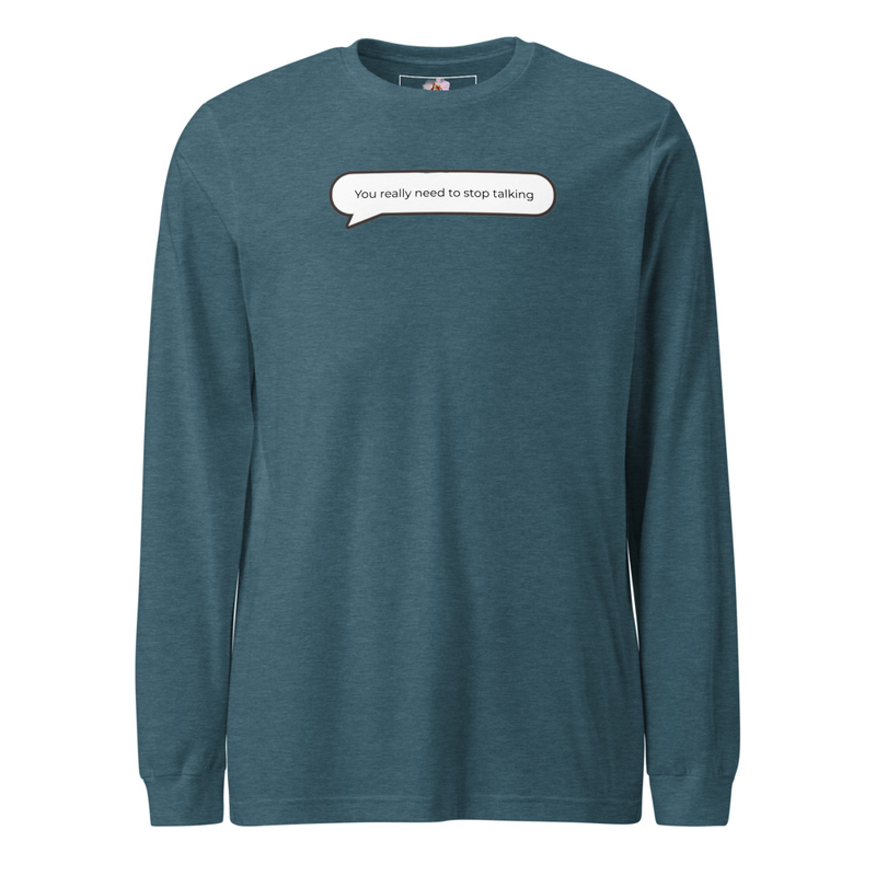 You really need to stop talking Long Sleeve Tee image 5