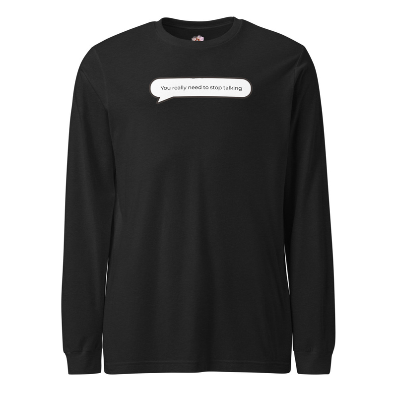 You really need to stop talking Long Sleeve Tee image 2