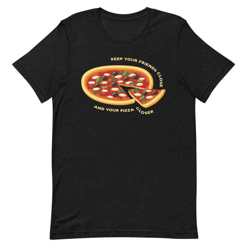 Keep Your Friends Close and Your Pizza Closer - Unisex Premium T shirt - pizza, italian, dough, pepperoni, italy, oven baked, chefs, chef,