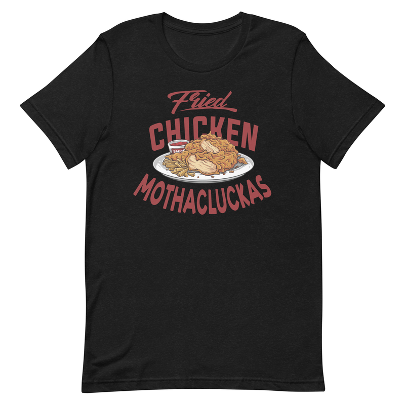 Fried Chicken Mothacluckas - Unisex T shirt - Grilled, foodie, food lover, bbq lovers, bbq, aprons, apron, fried chicken apron,